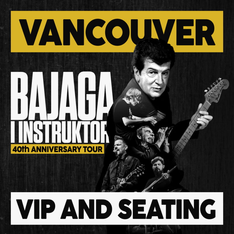 Bajaga i Instruktori by Backstage 54 Vancouver VIP